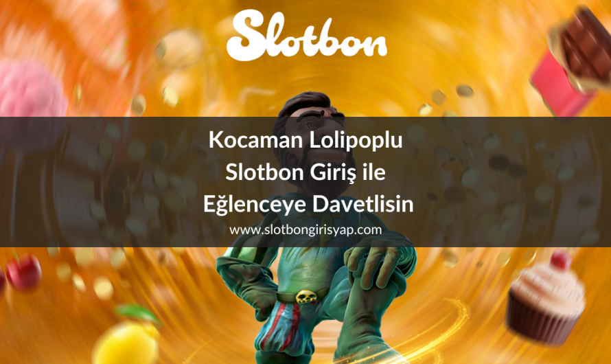 Kocaman Lolipoplu Slotbon Giriş ile Eğlenceye Davetlisin